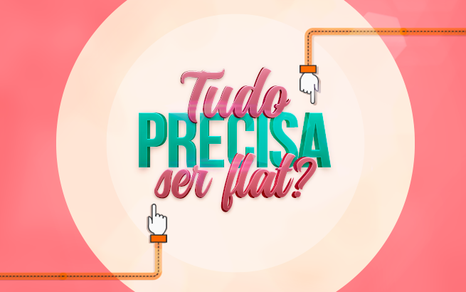 Tudo precisa ser flat design?